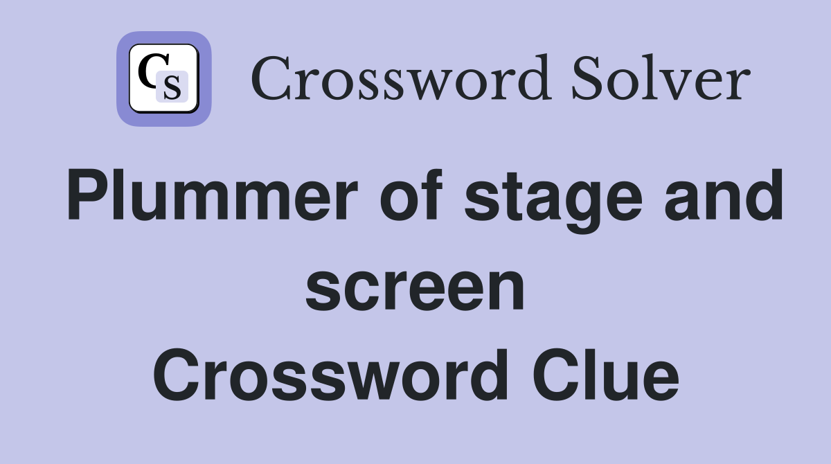Plummer of stage and screen Crossword Clue