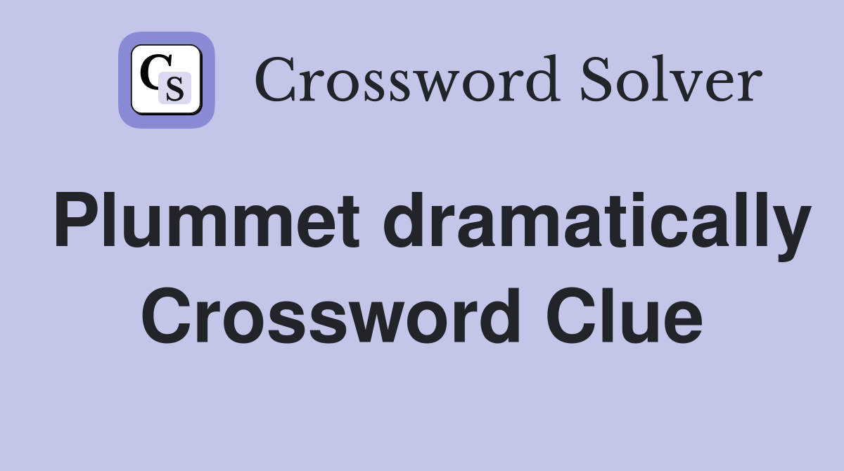 Plummet dramatically Crossword Clue