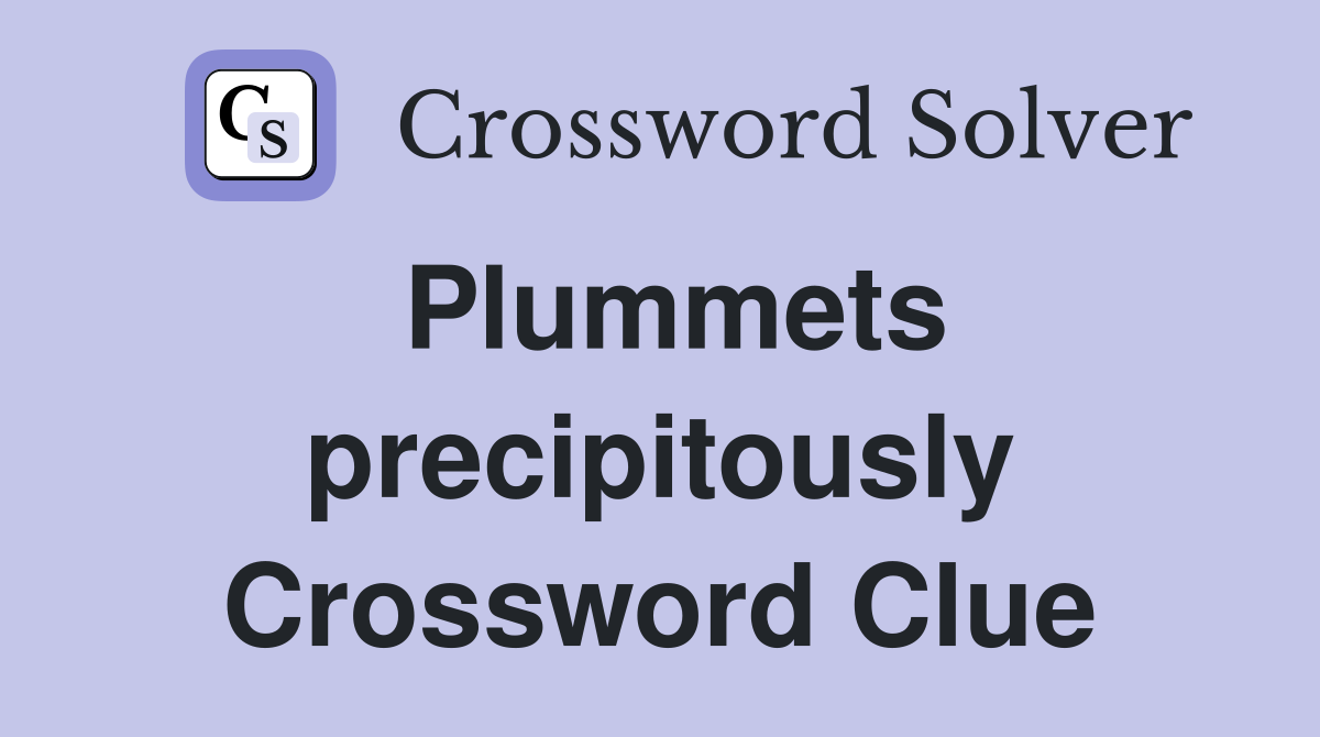 Plummets precipitously Crossword Clue