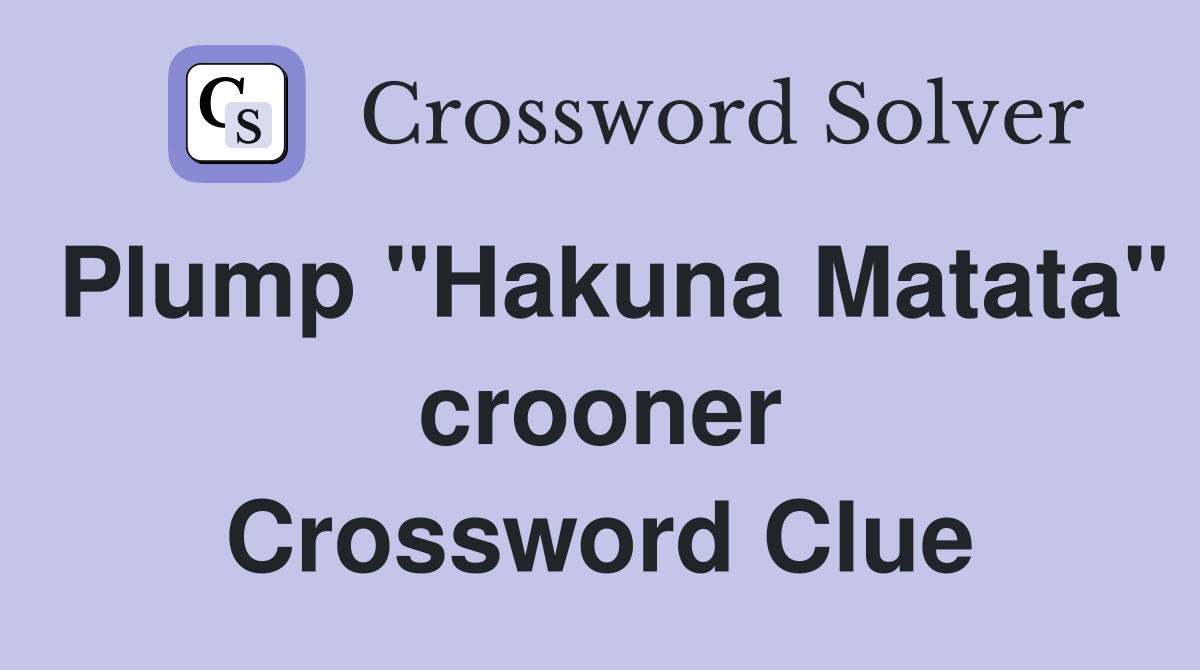 Plump "Hakuna Matata" crooner Crossword Clue