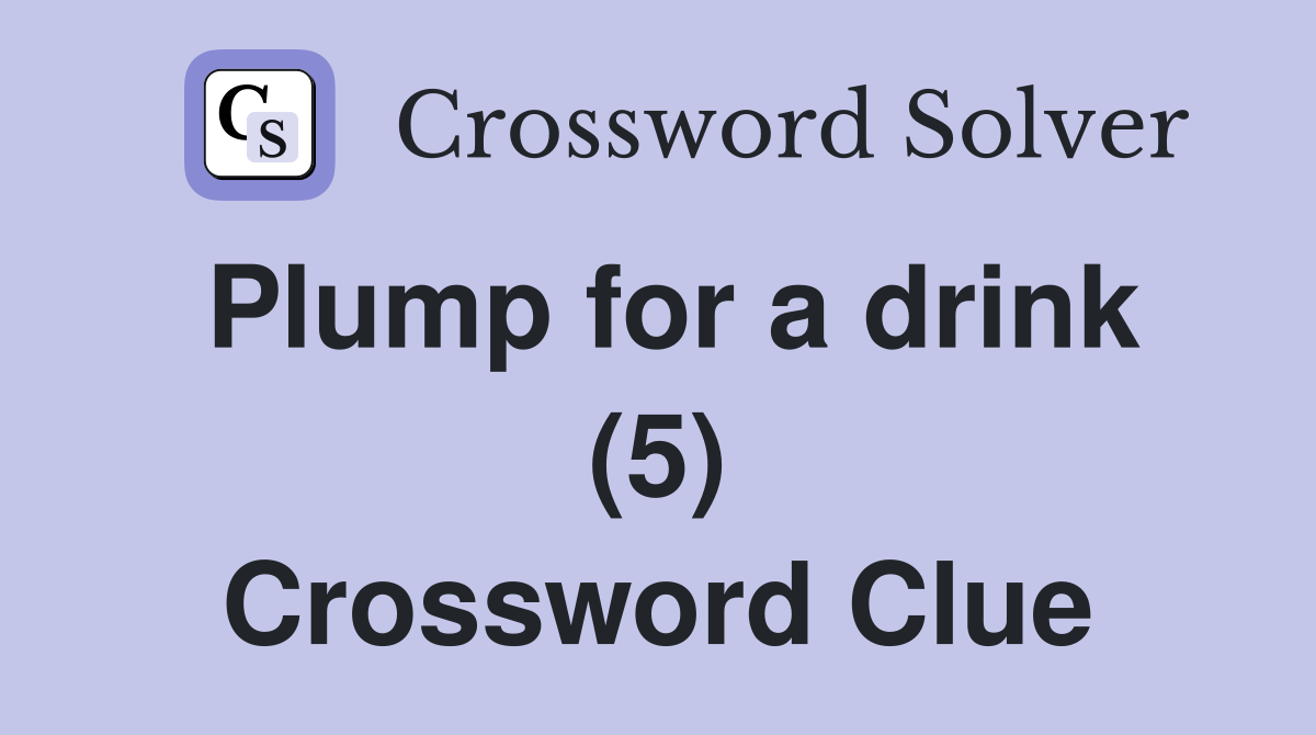 Plump for a drink (5) Crossword Clue