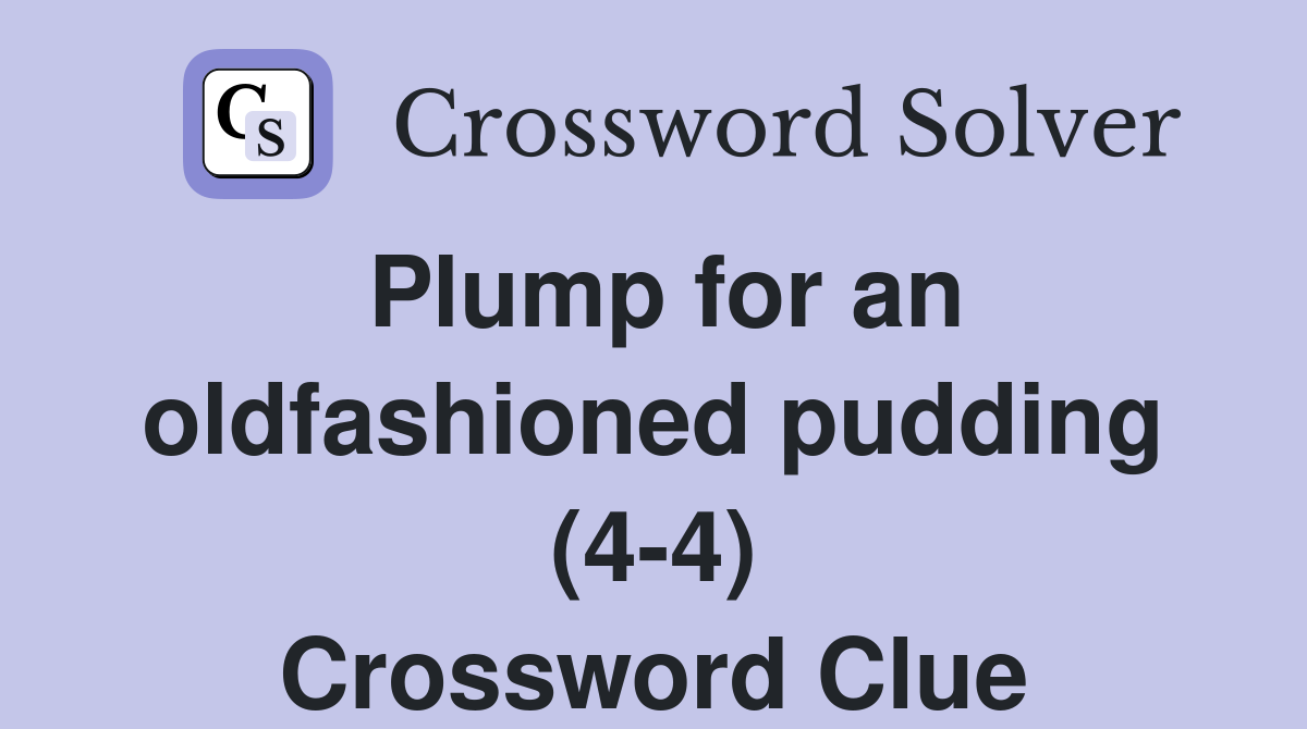 Plump for an oldfashioned pudding (4-4) Crossword Clue