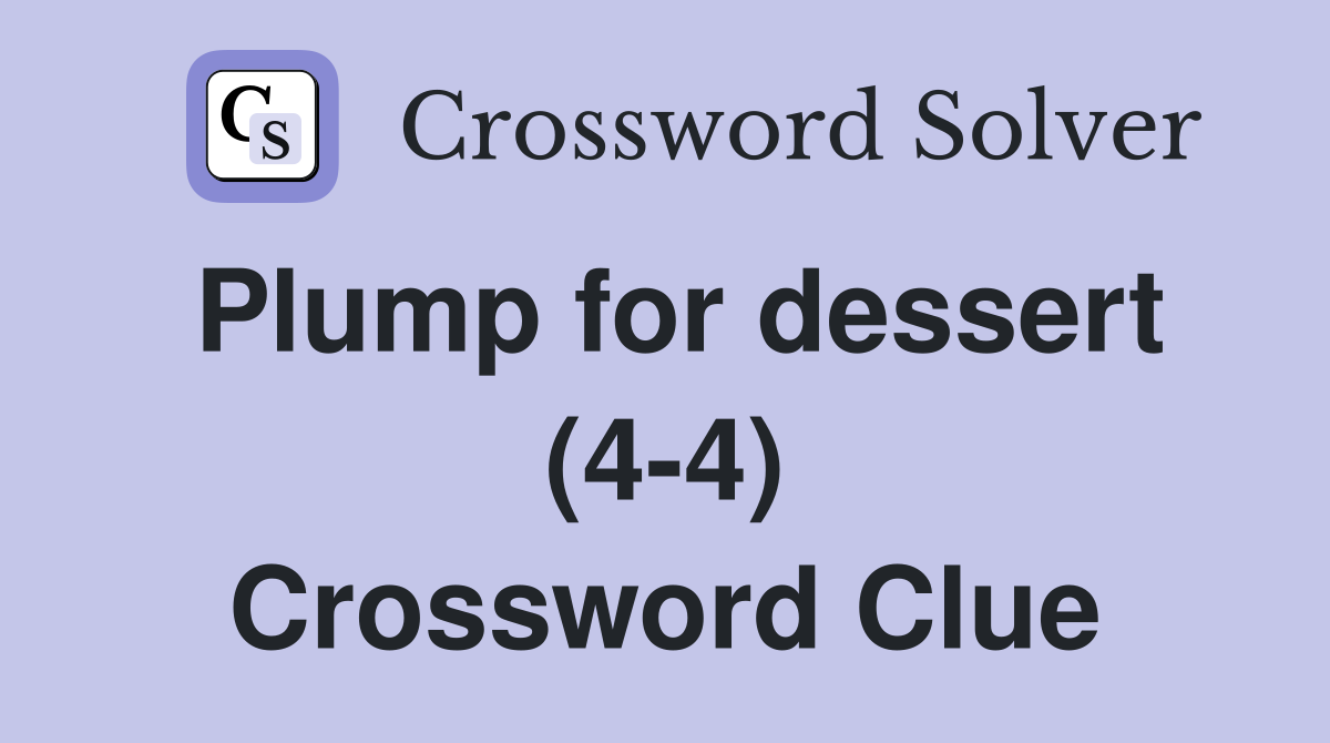 Plump for dessert (4-4) Crossword Clue