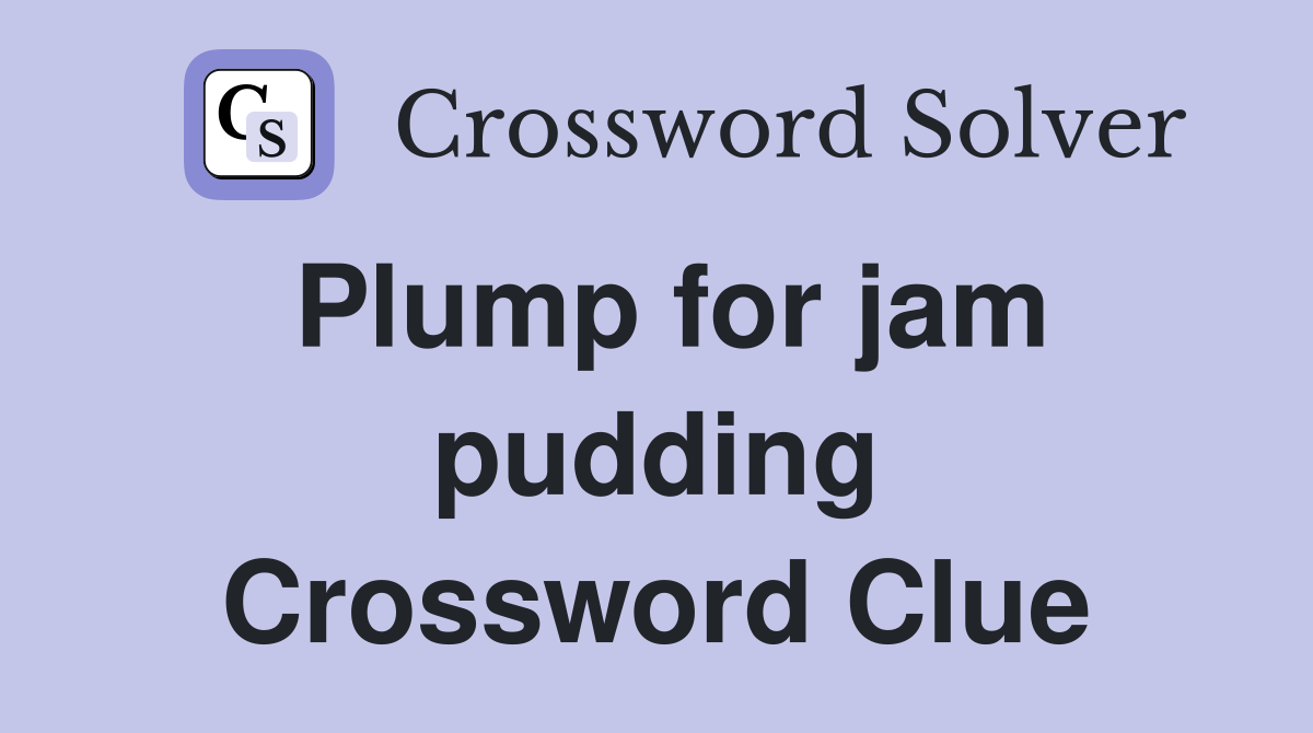 Plump for jam pudding Crossword Clue