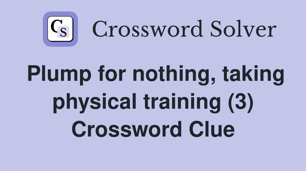 Plump for nothing, taking physical training (3) Crossword Clue