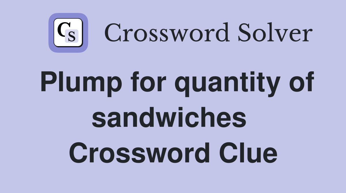 Plump for quantity of sandwiches  Crossword Clue