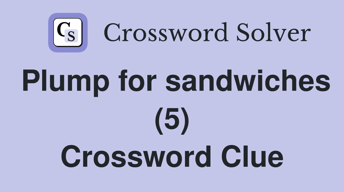 Plump for sandwiches (5) Crossword Clue