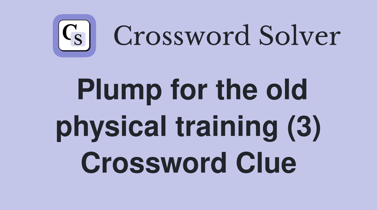Plump for the old physical training (3) Crossword Clue