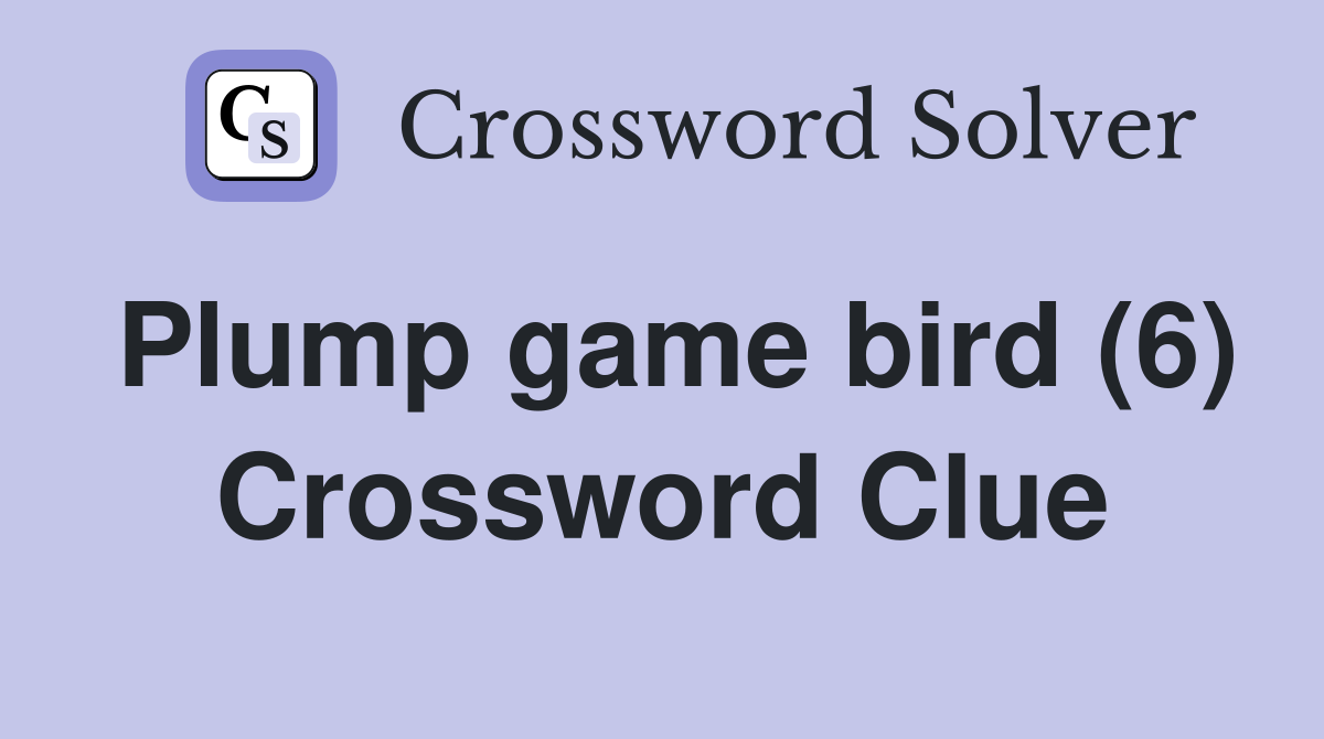Plump game bird (6) Crossword Clue