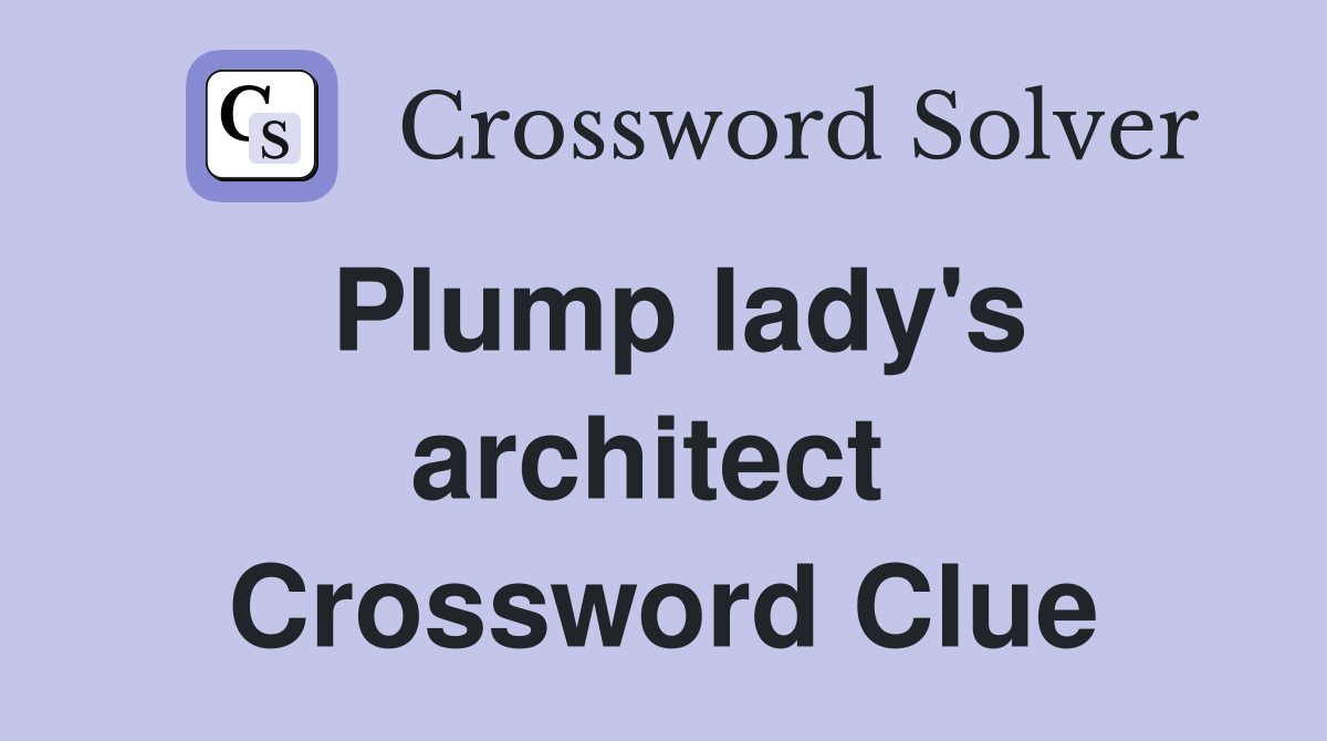 Plump lady's architect  Crossword Clue