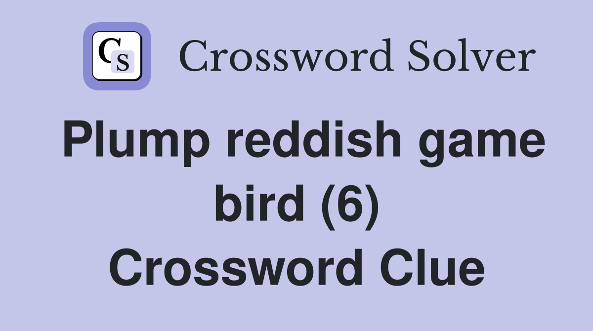 Plump reddish game bird (6) Crossword Clue