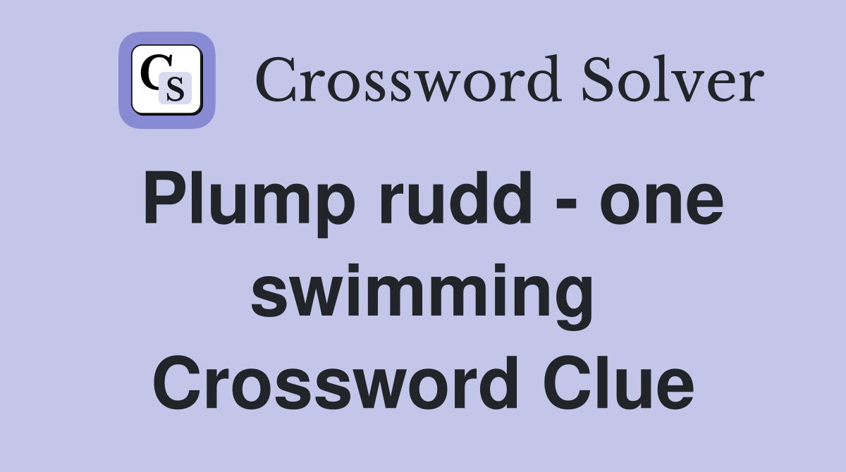 Plump rudd - one swimming Crossword Clue