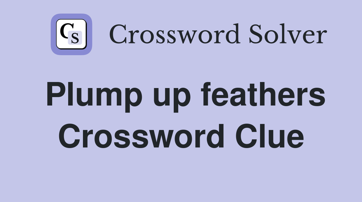 Plump up feathers Crossword Clue