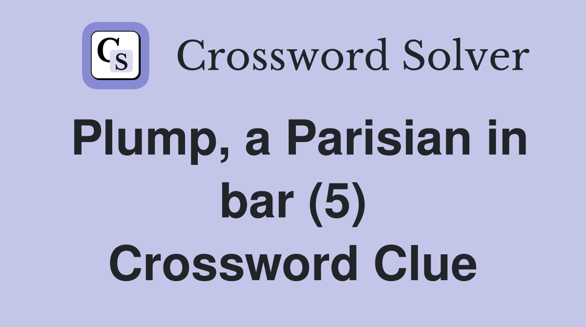 Plump, a Parisian in bar (5) Crossword Clue