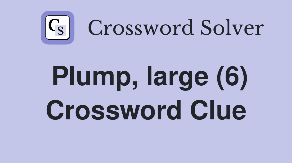 Plump, large (6) Crossword Clue