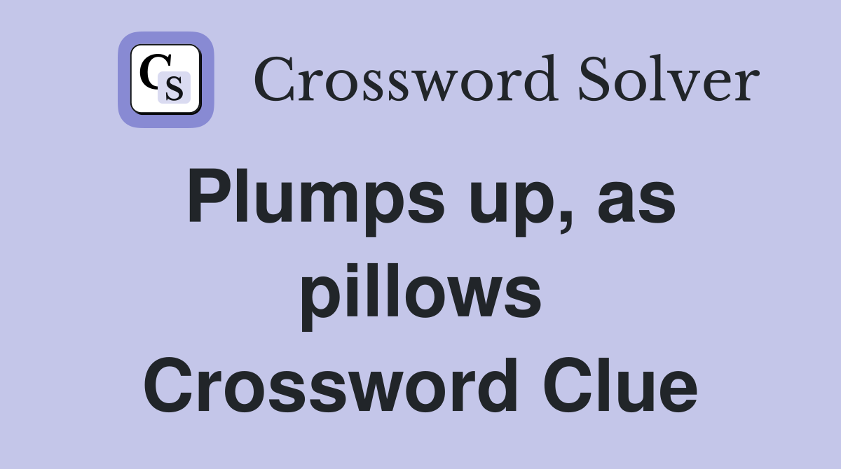 Plumps up, as pillows Crossword Clue