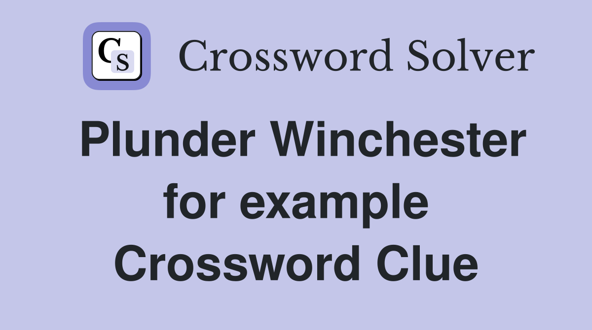 Plunder Winchester for example Crossword Clue