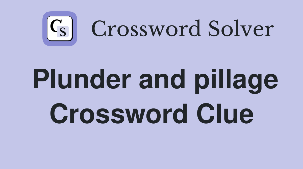 Plunder and pillage Crossword Clue