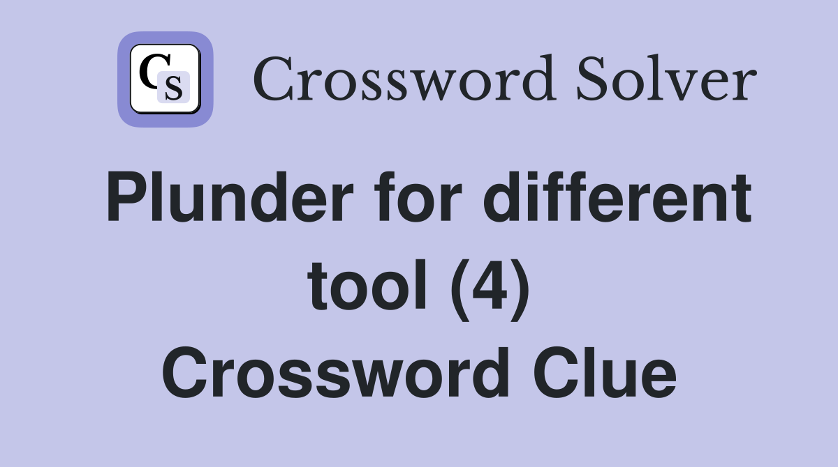 Plunder for different tool (4) Crossword Clue