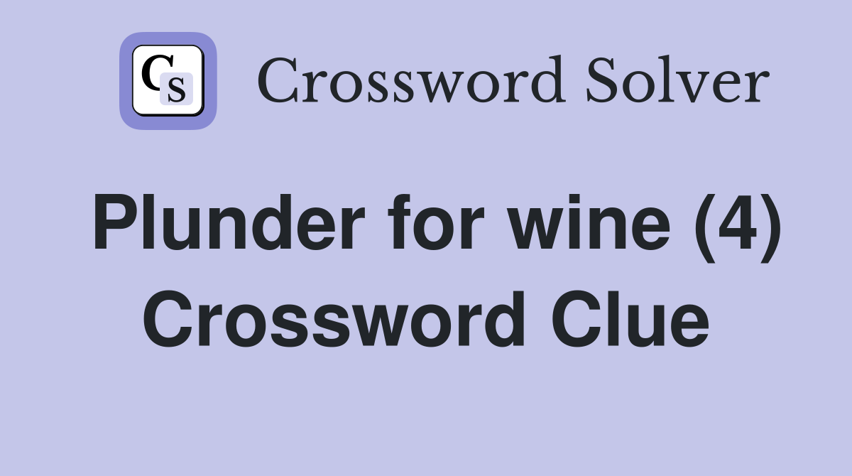 Plunder for wine (4) Crossword Clue