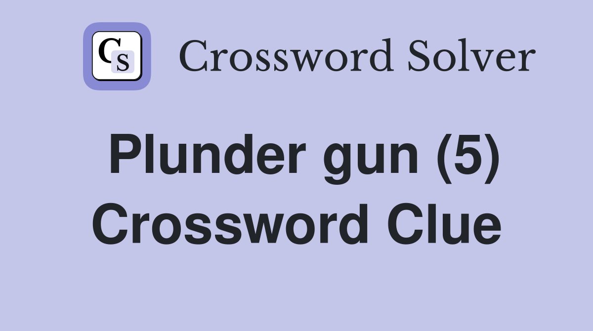 Plunder gun (5) Crossword Clue