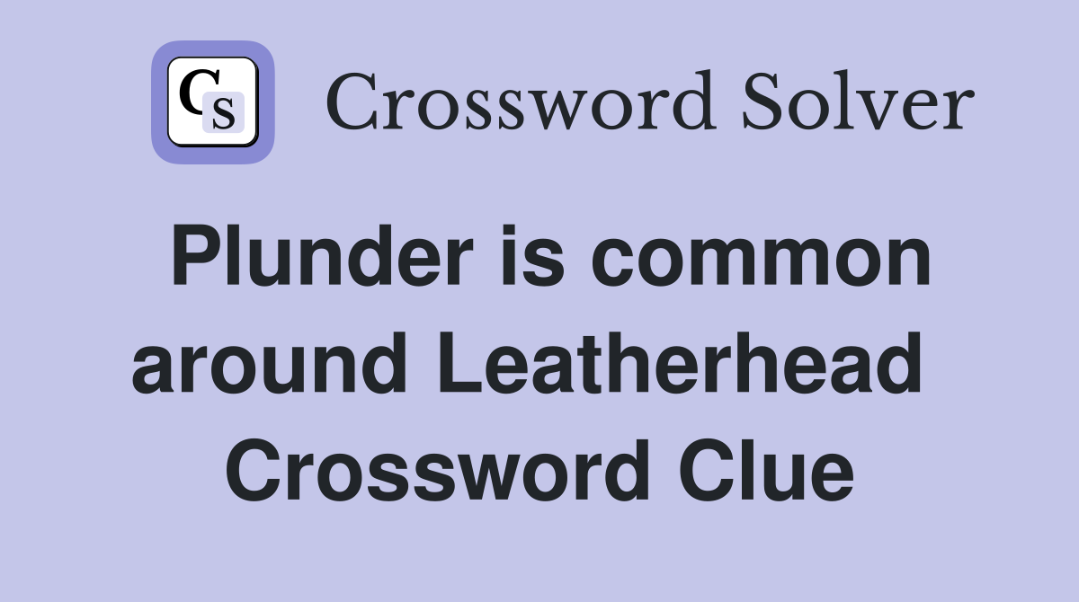 Plunder is common around Leatherhead  Crossword Clue