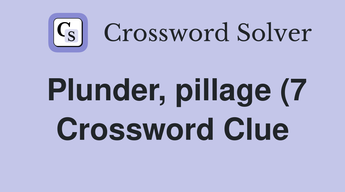 Plunder pillage (7) Crossword Clue Answers Crossword Solver Plunder pillage (7) Crossword Clue Answers Crossword Solver