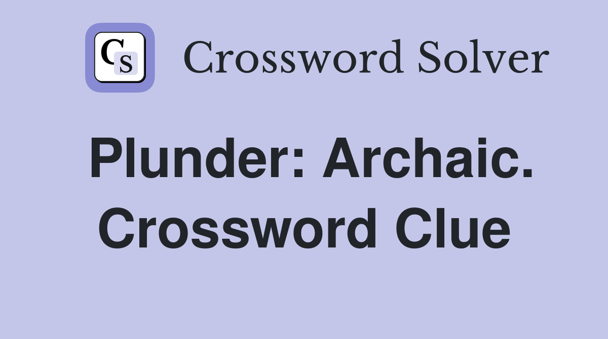 Plunder: Archaic. Crossword Clue