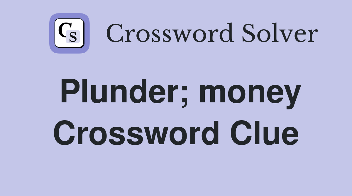 Plunder; money Crossword Clue