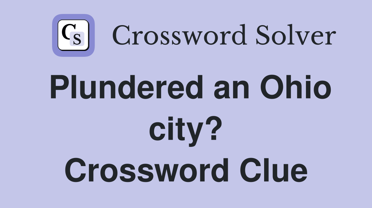 Plundered an Ohio city? Crossword Clue