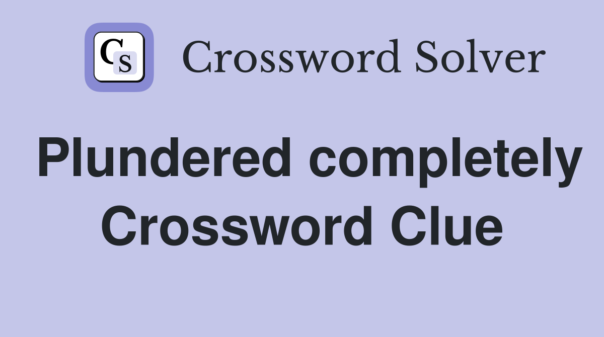 Plundered completely Crossword Clue