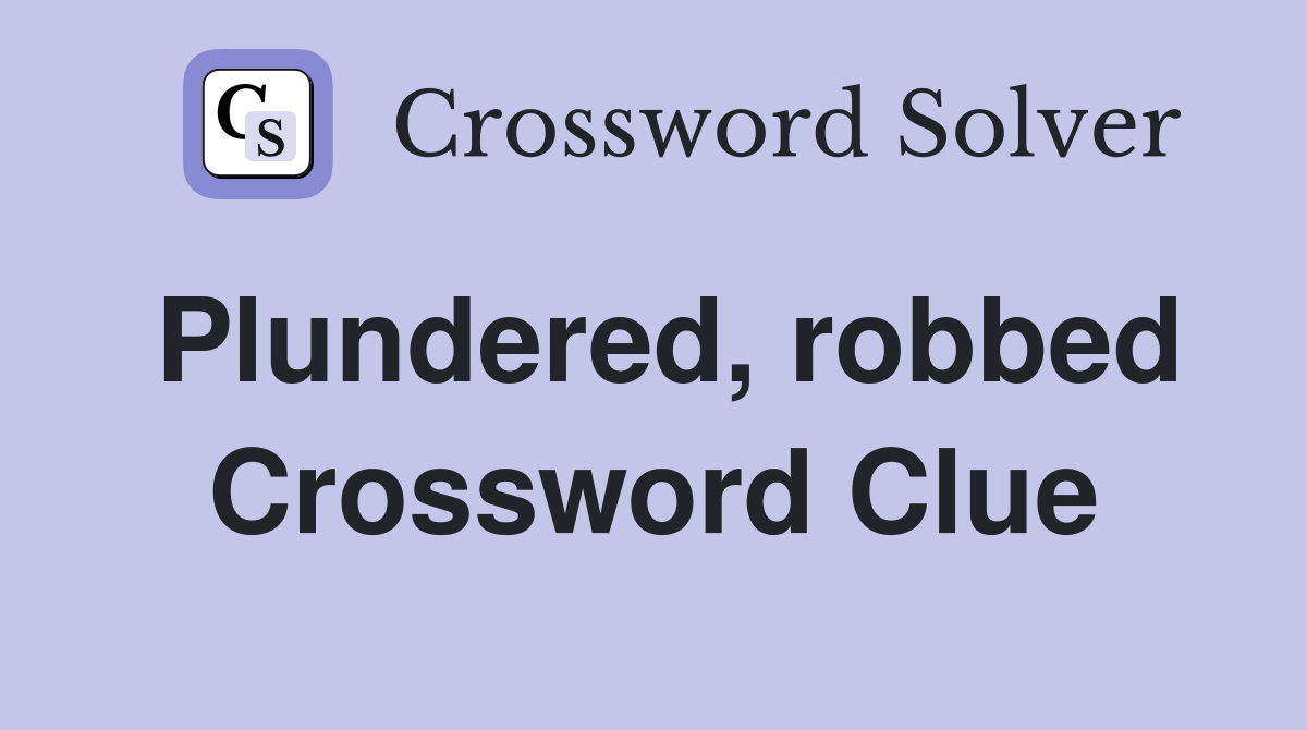 Plundered, robbed Crossword Clue