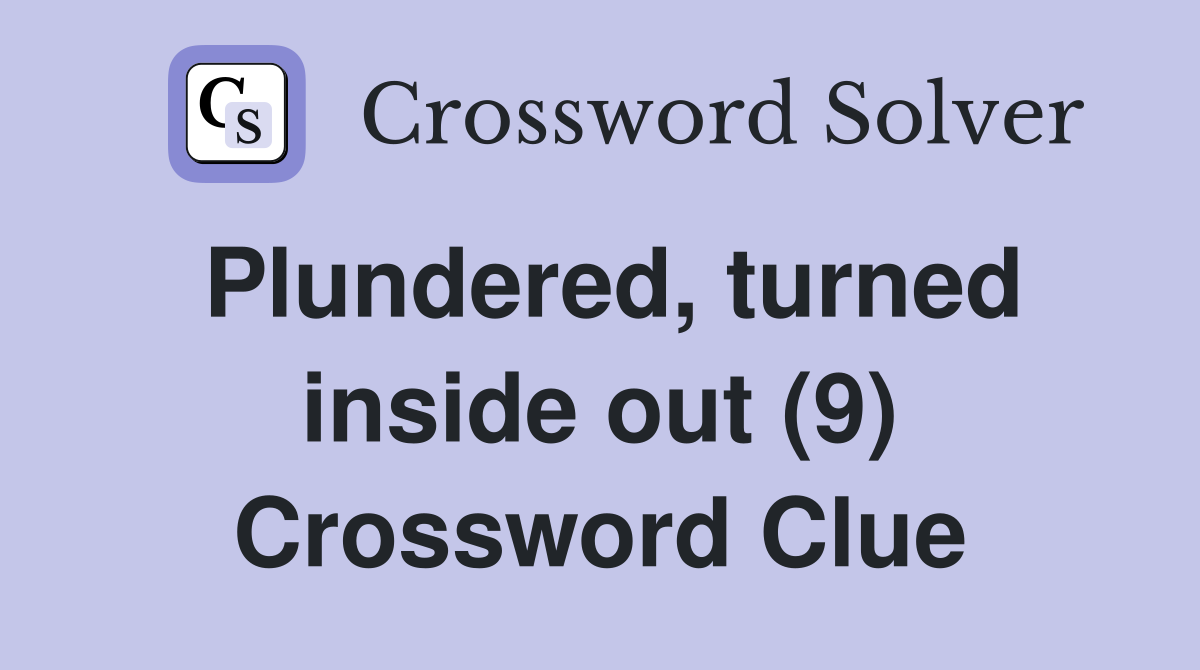 Plundered, turned inside out (9) Crossword Clue