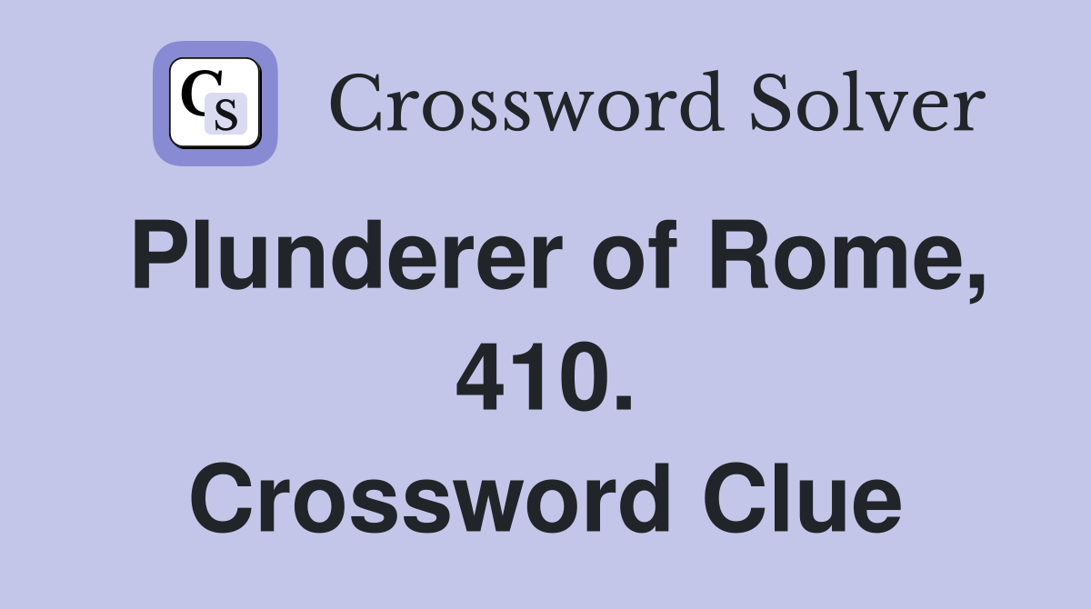 Plunderer of Rome, 410. Crossword Clue