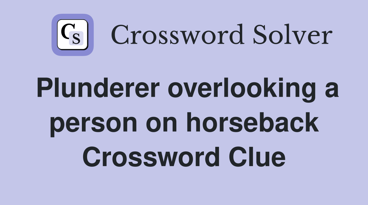 Plunderer overlooking a person on horseback Crossword Clue