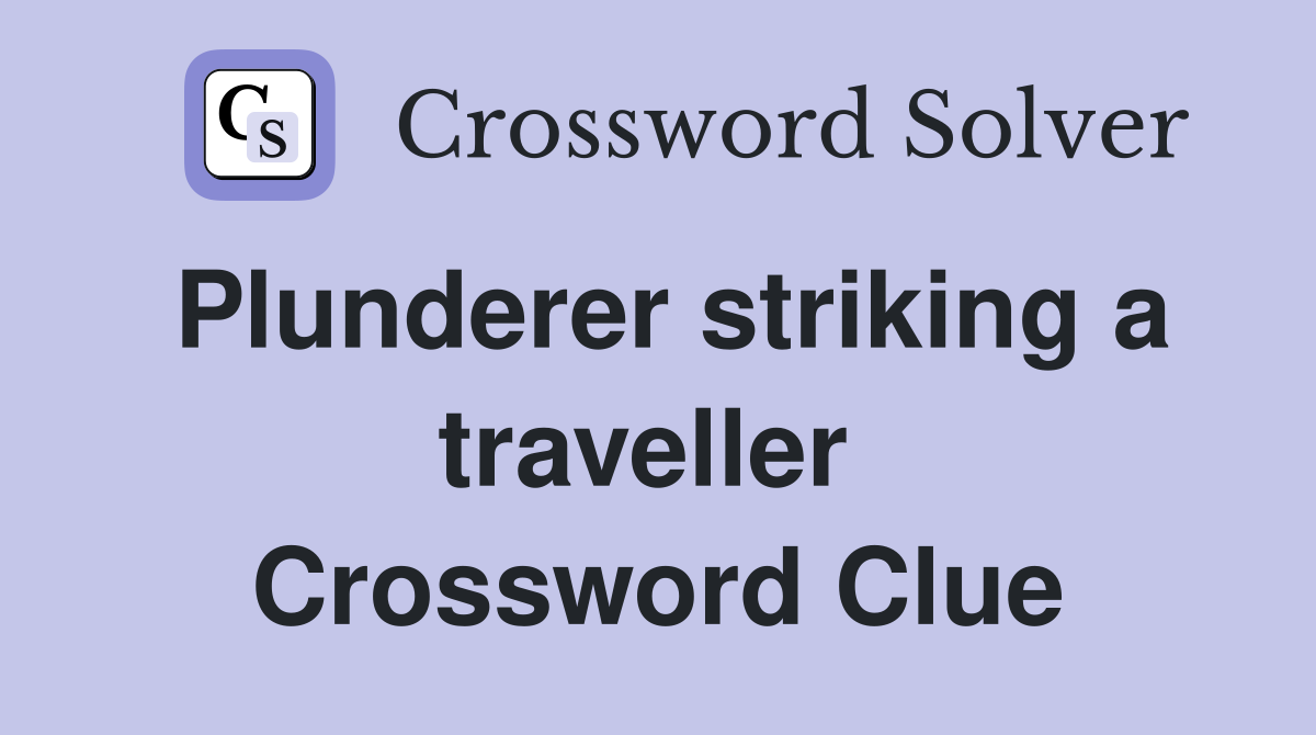 Plunderer striking a traveller  Crossword Clue