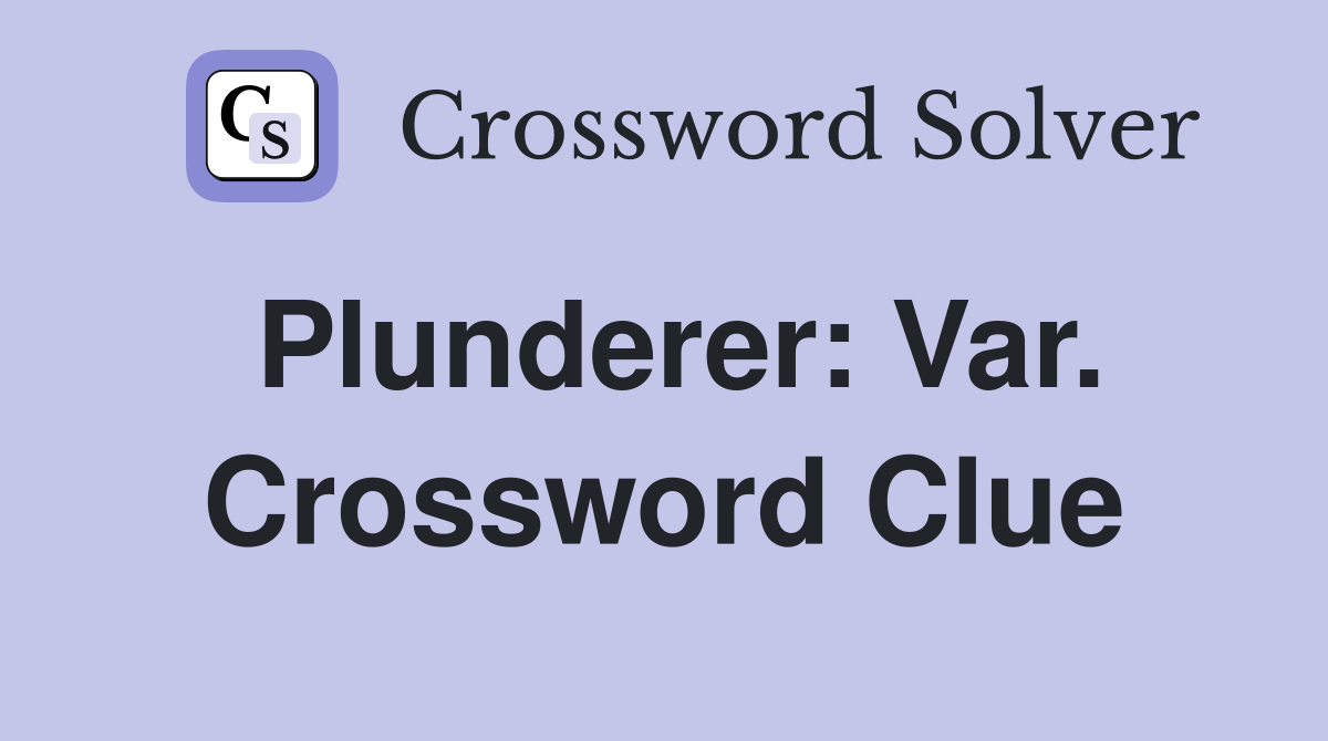Plunderer: Var. Crossword Clue