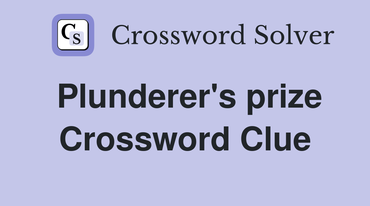 Plunderer's prize Crossword Clue