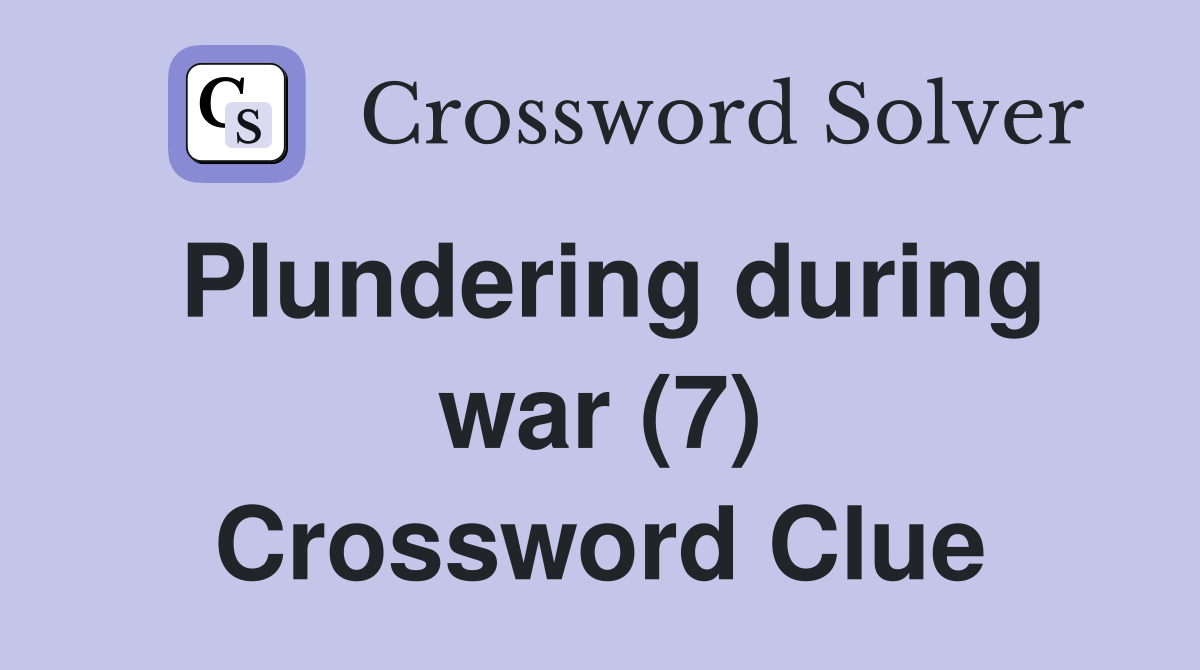 Plundering during war (7) Crossword Clue
