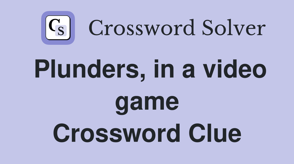 Plunders, in a video game Crossword Clue