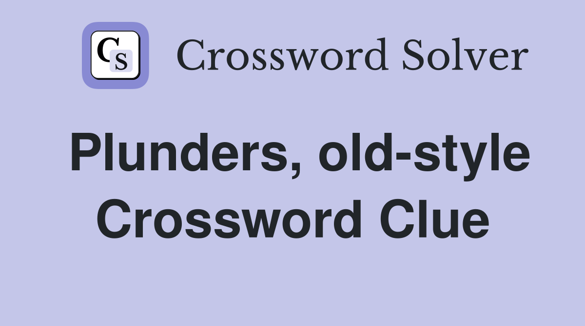 Plunders, old-style Crossword Clue