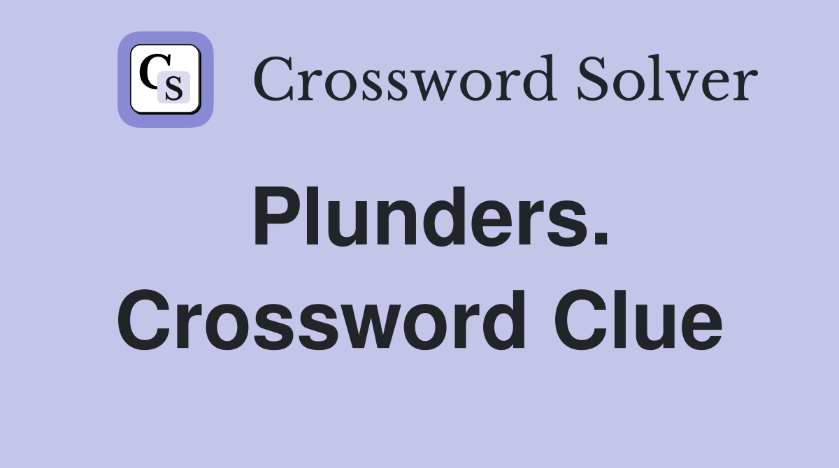 Plunders. Crossword Clue