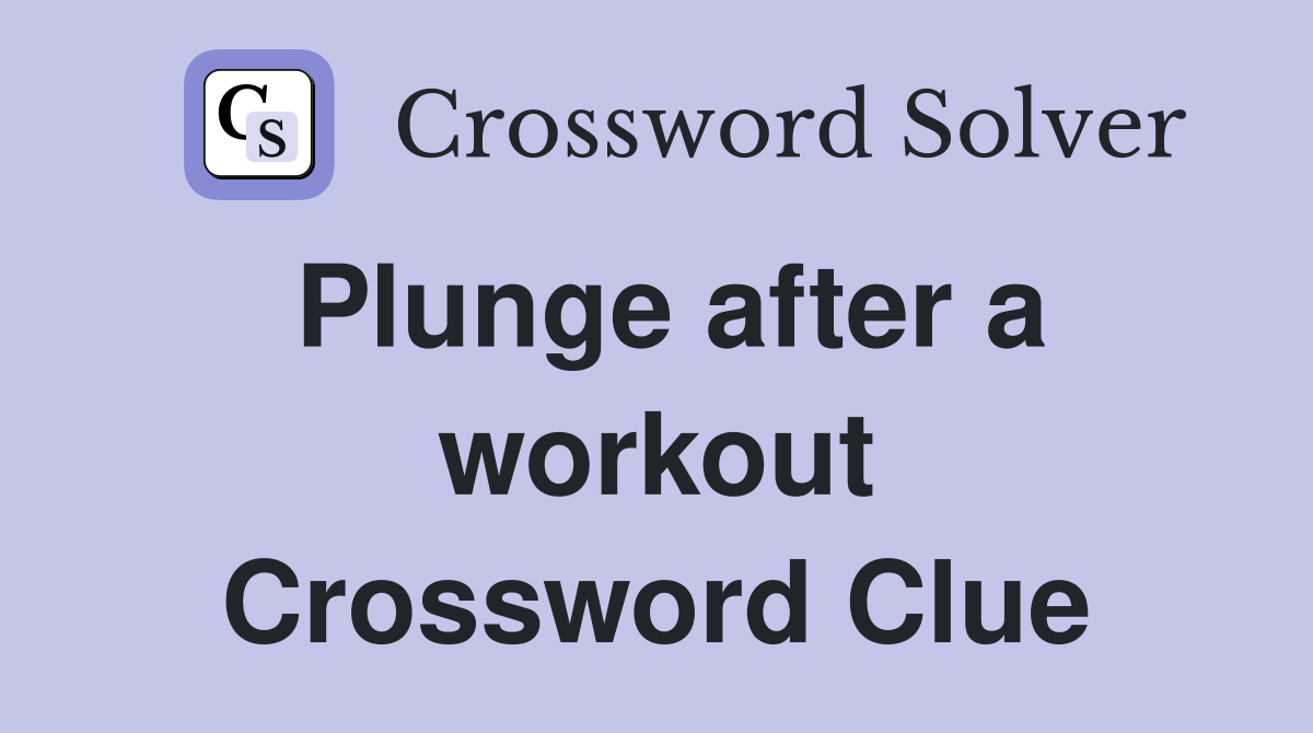 Plunge after a workout Crossword Clue