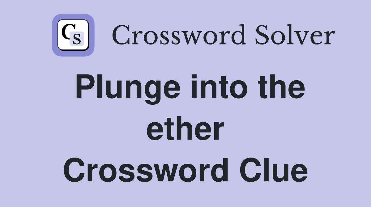 Plunge into the ether Crossword Clue