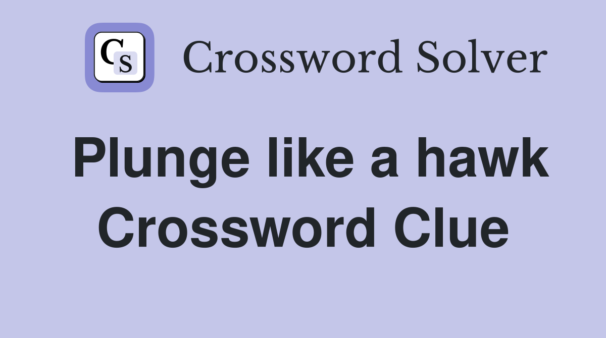 Plunge like a hawk Crossword Clue