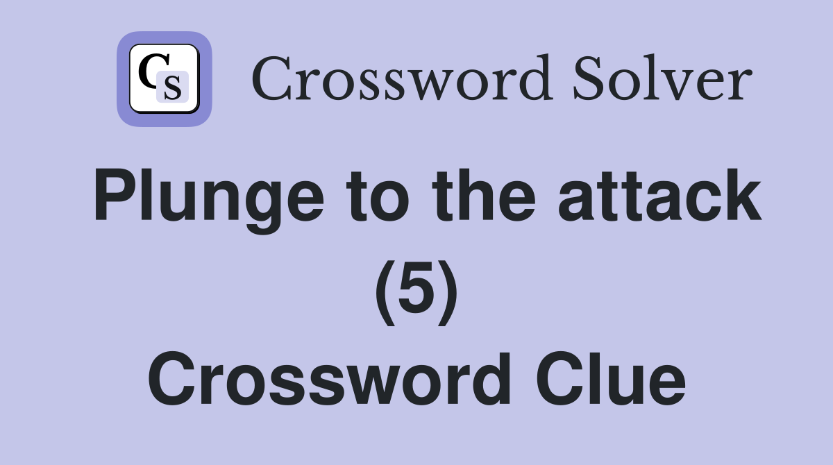 Plunge to the attack (5) Crossword Clue