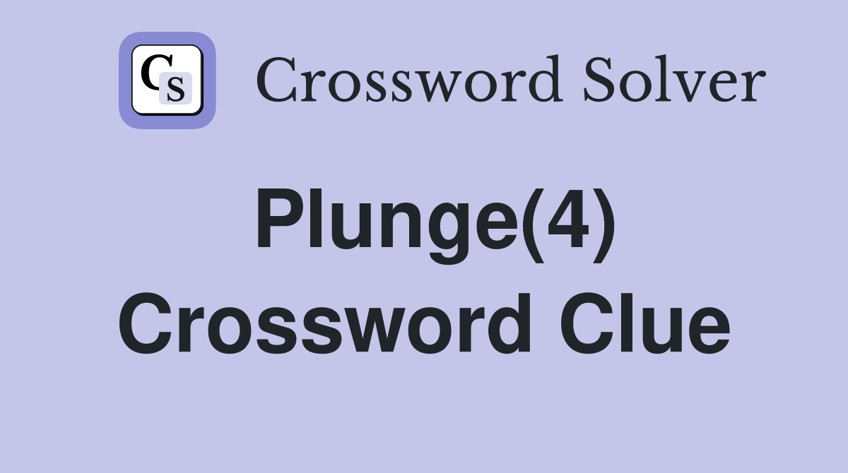 Plunge(4) Crossword Clue