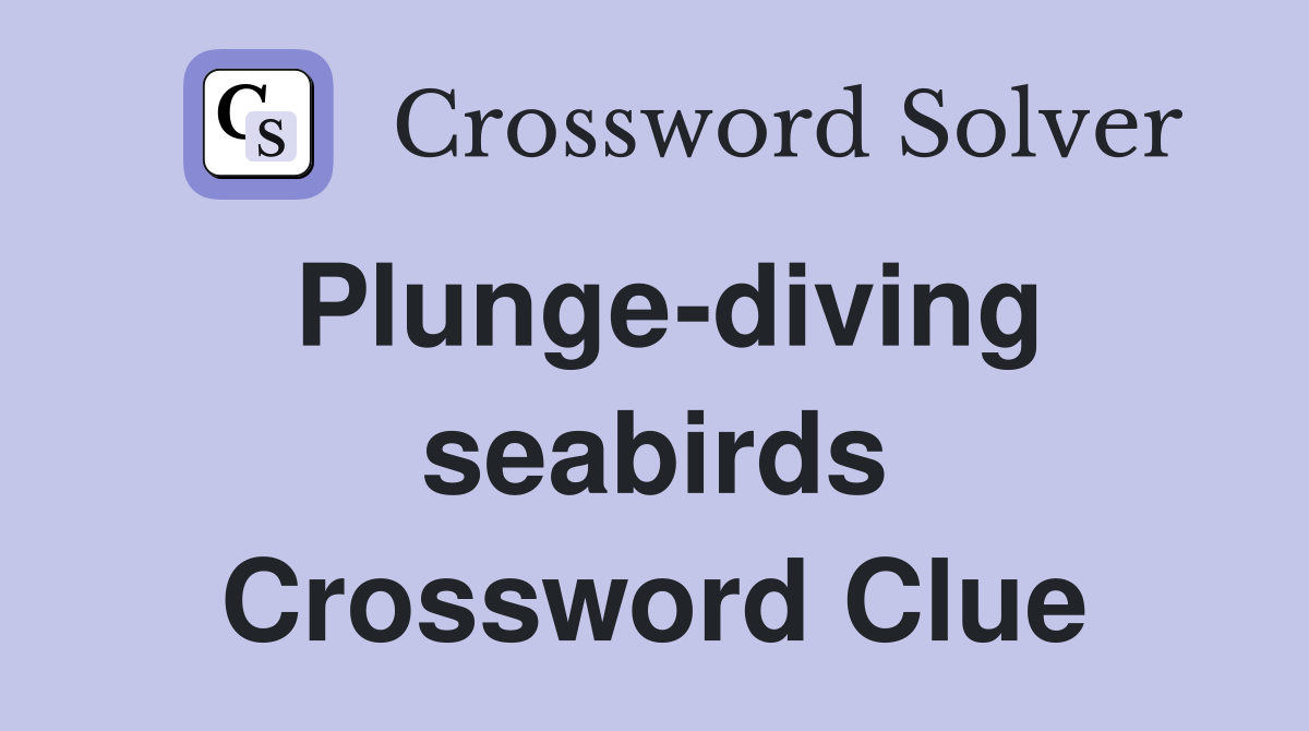 Plunge-diving seabirds Crossword Clue
