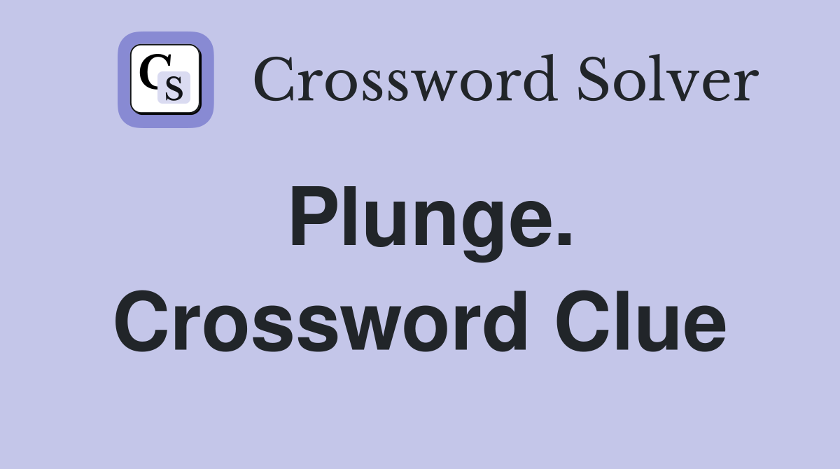 Plunge. Crossword Clue