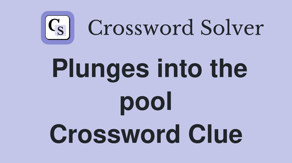 Plunges into the pool Crossword Clue
